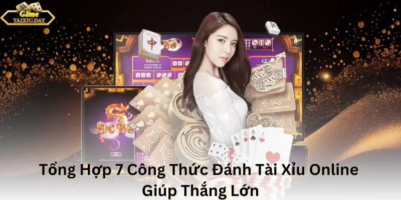 Tổng Hợp 7 Công Thức Đánh Tài Xỉu Online Giúp Thắng Lớn