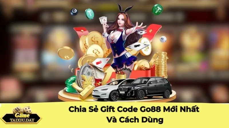 Chia Sẻ Gift Code Go88 Mới Nhất Và Cách Dùng