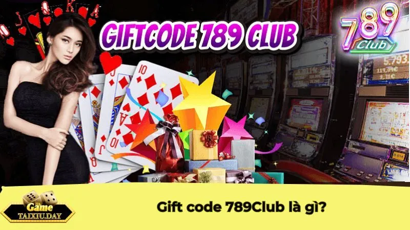 Gift code 789Club là gì?