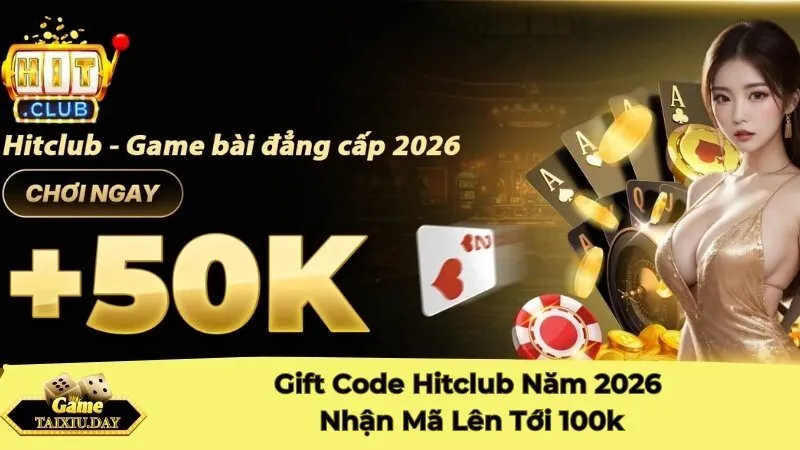 Gift Code Hitclub Năm 2026 - Nhận Mã Lên Tới 100k