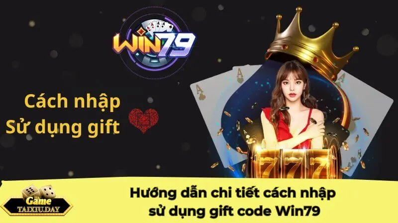 Hướng dẫn chi tiết cách nhập và sử dụng gift code Win79